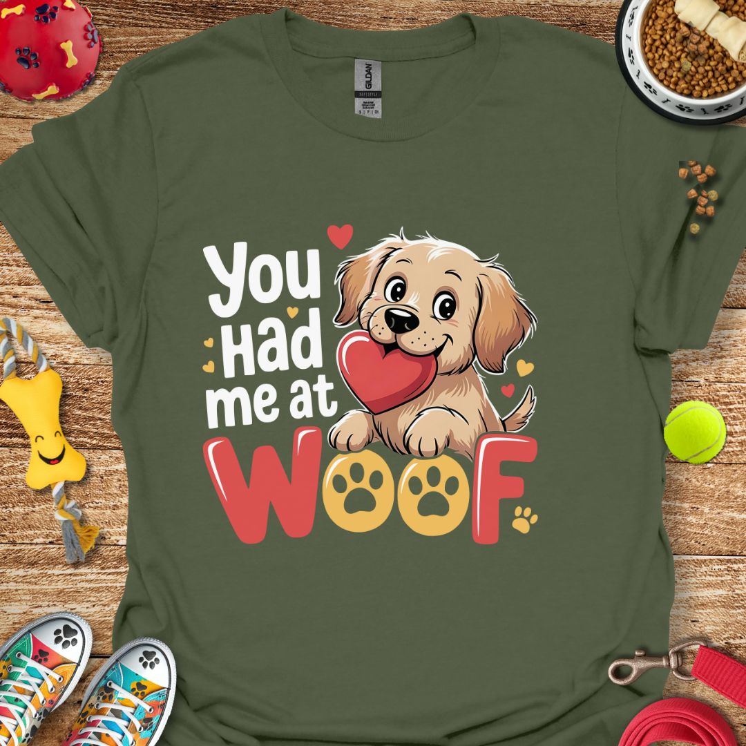 You Had Me at Woof T-Shirt