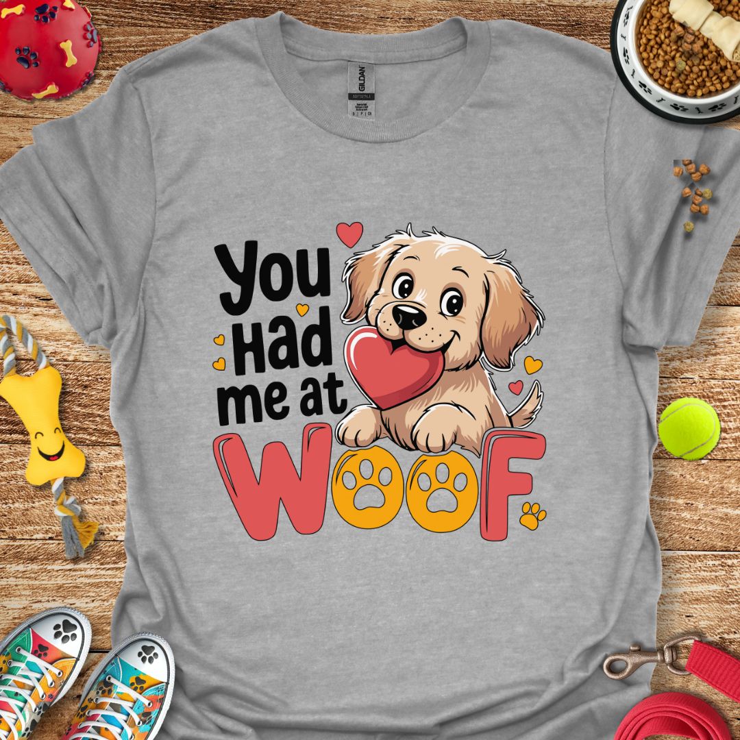 You Had Me at Woof T-Shirt