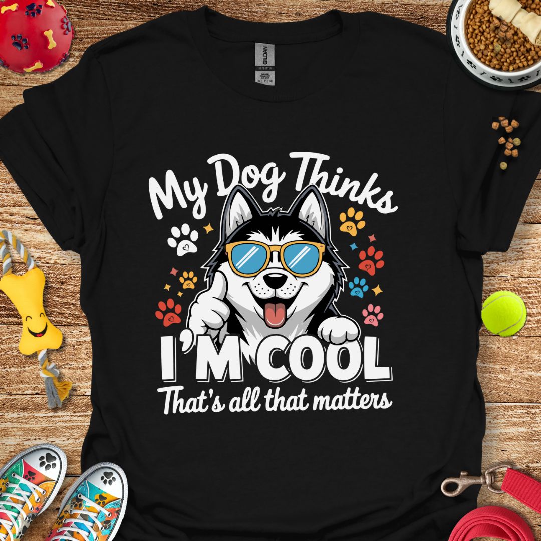 My Dog Thinks I'm Cool (Husky) T-Shirt