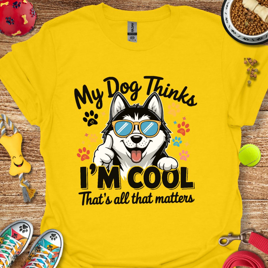 My Dog Thinks I'm Cool (Husky) T-Shirt