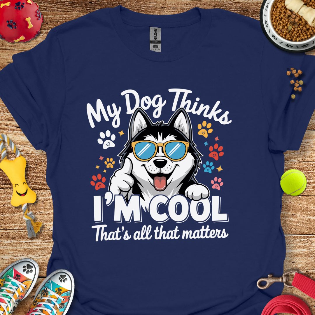 My Dog Thinks I'm Cool (Husky) T-Shirt