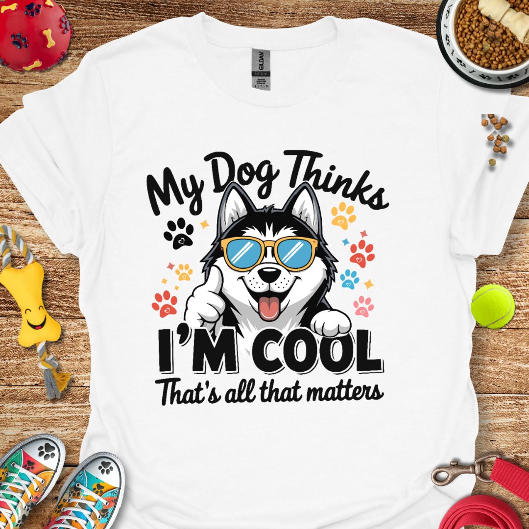 My Dog Thinks I'm Cool (Husky) T-Shirt