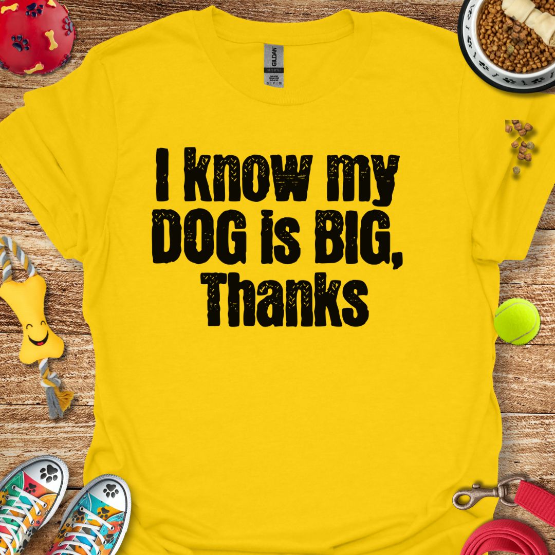 I Know My Dog is Big T-Shirt