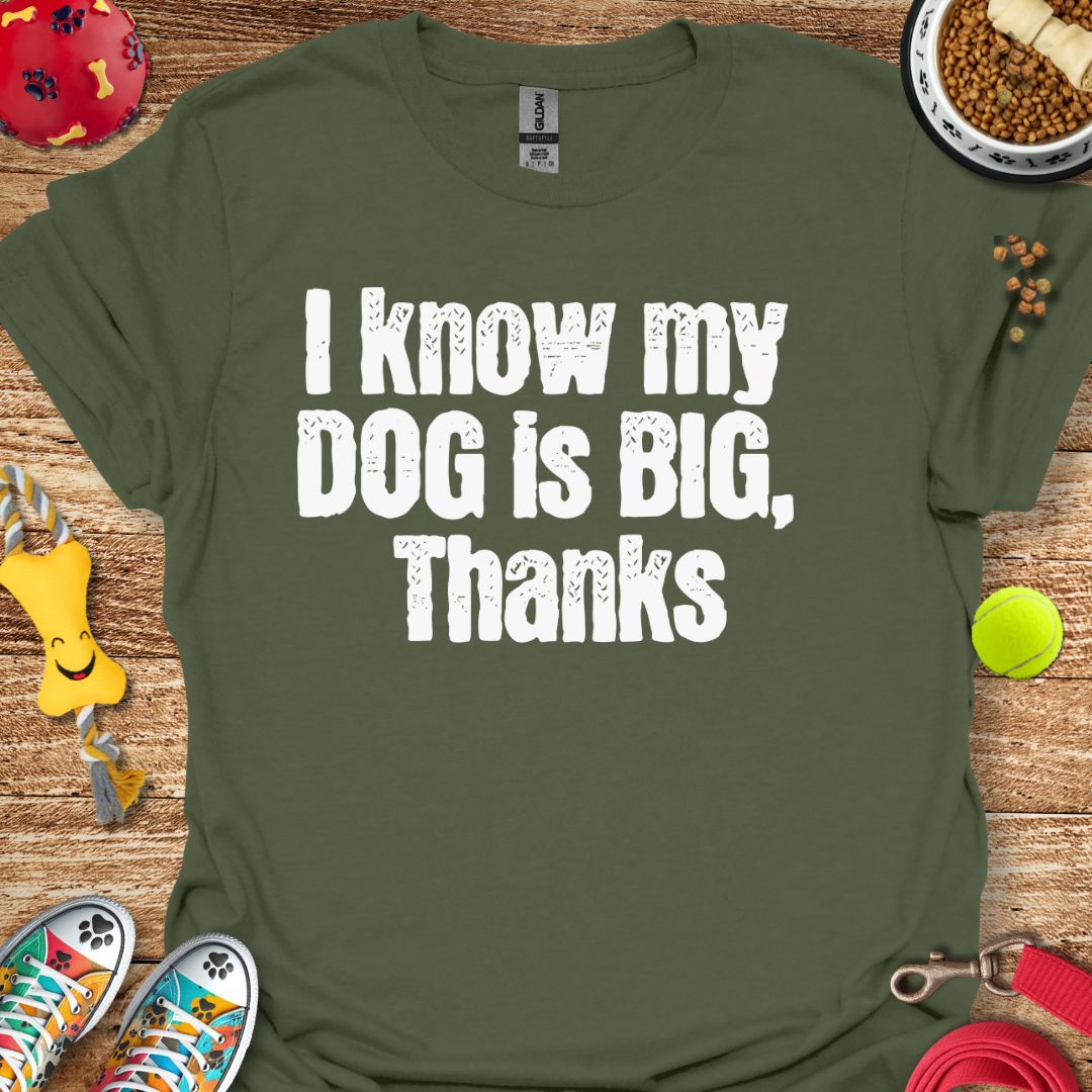 I Know My Dog is Big T-Shirt