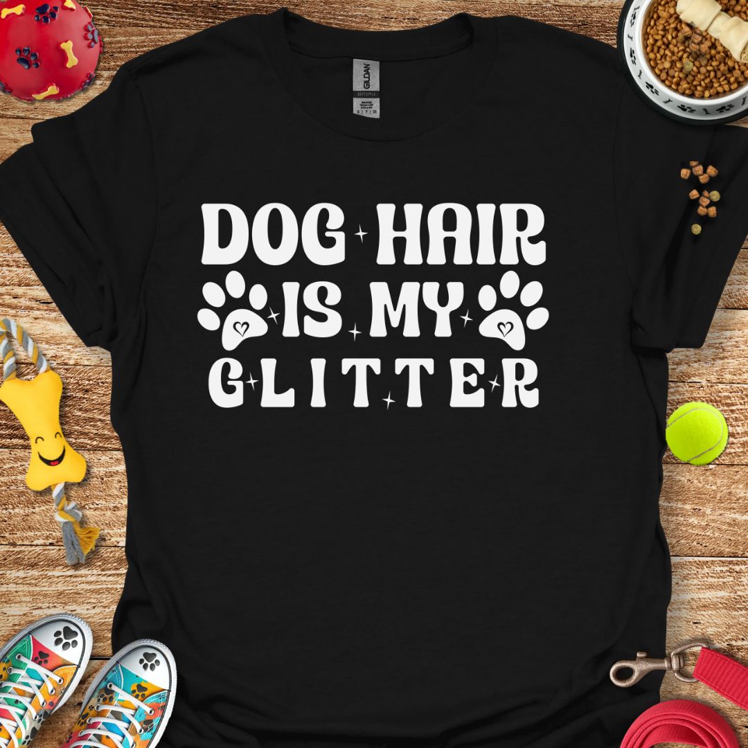 Dog Hair is My Glitter T-Shirt
