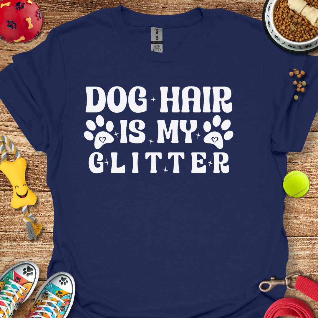 Dog Hair is My Glitter T-Shirt