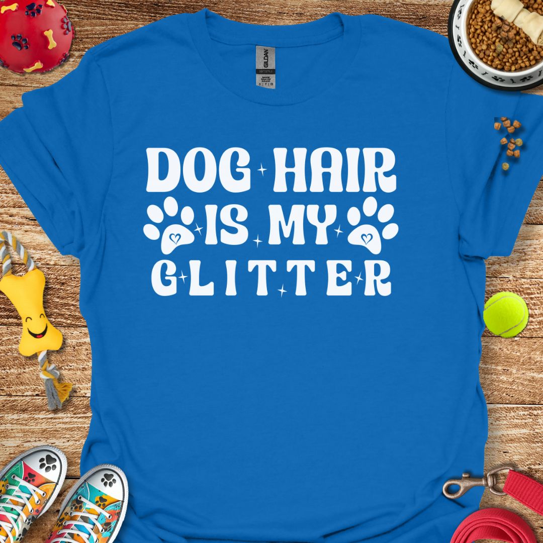 Dog Hair is My Glitter T-Shirt