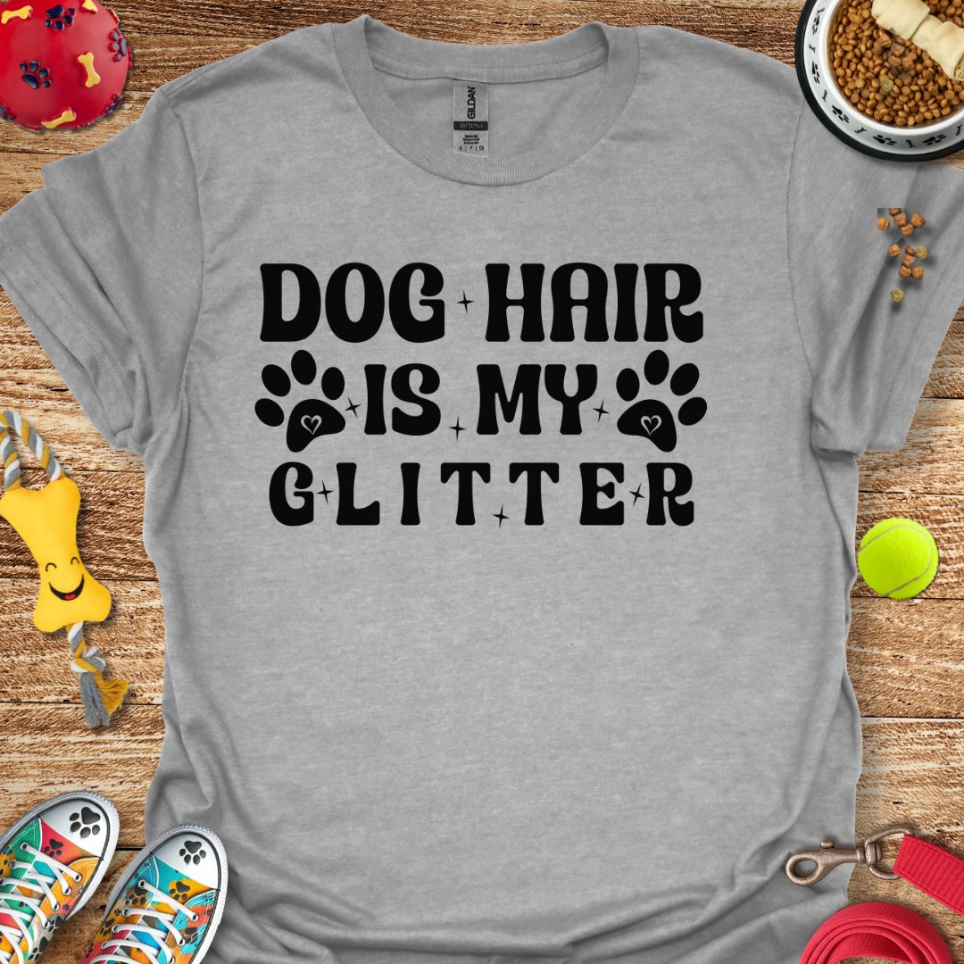 Dog Hair is My Glitter T-Shirt