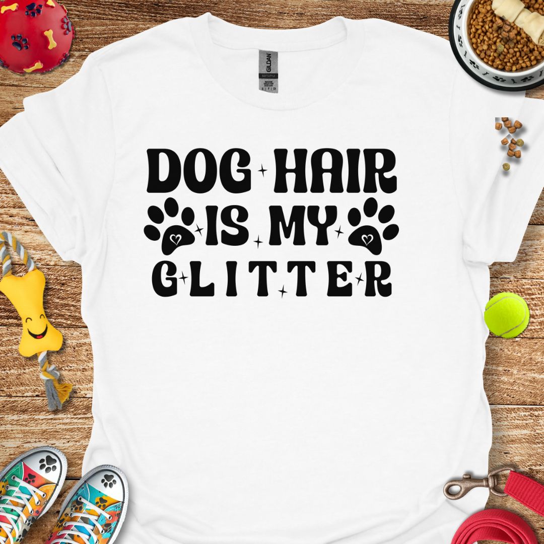 Dog Hair is My Glitter T-Shirt