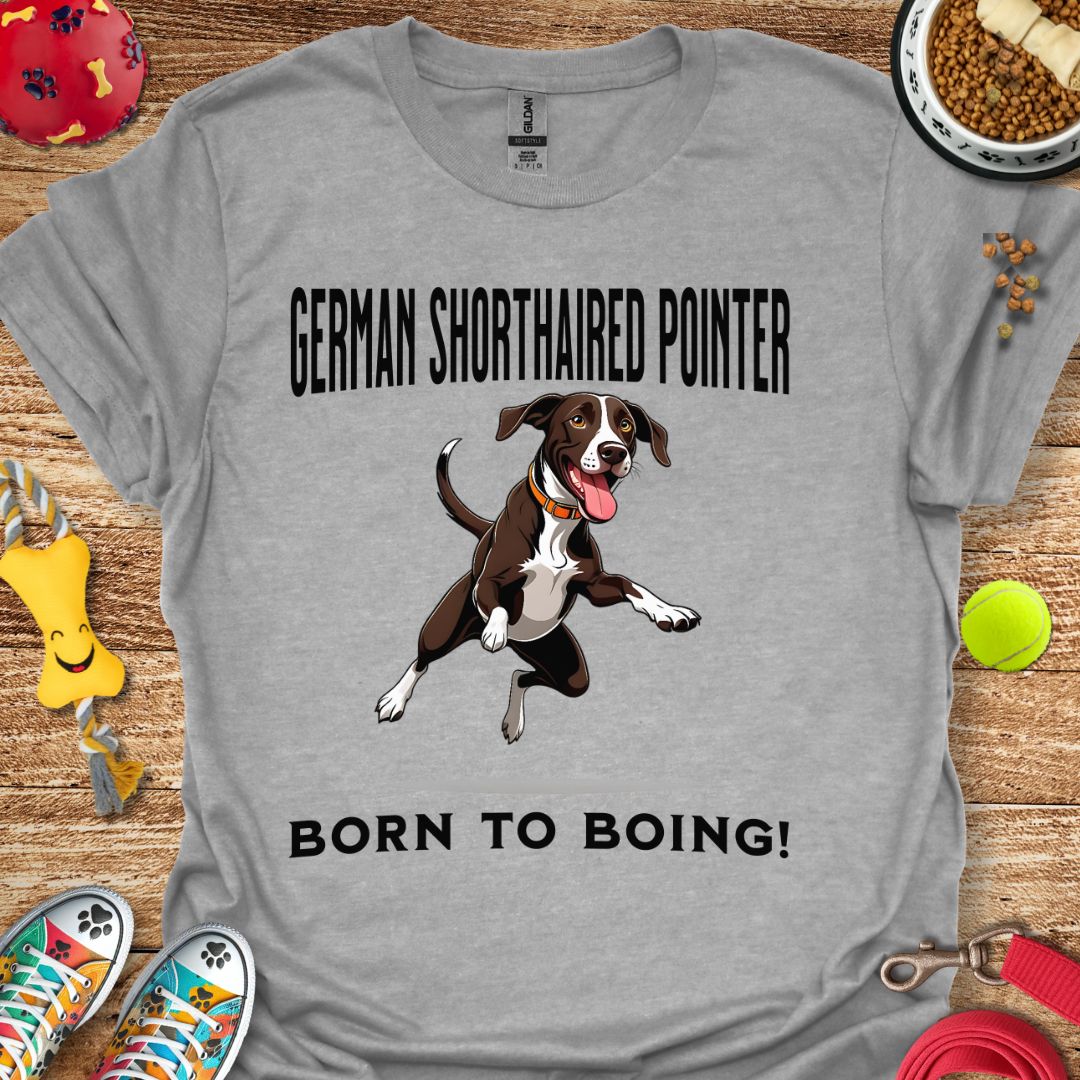 German Shorthaired Pointer Born to Boing T-Shirt