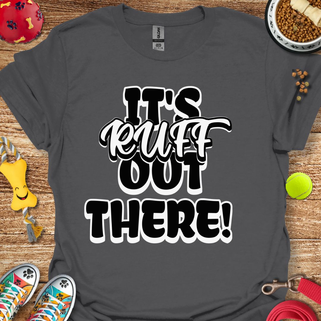 It's Ruff Out There T-Shirt