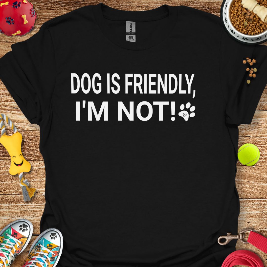 Dog is Friendly I'm Not T-Shirt