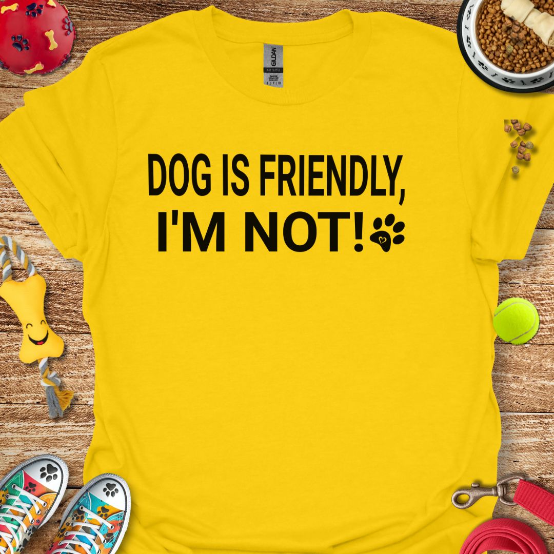Dog is Friendly I'm Not T-Shirt