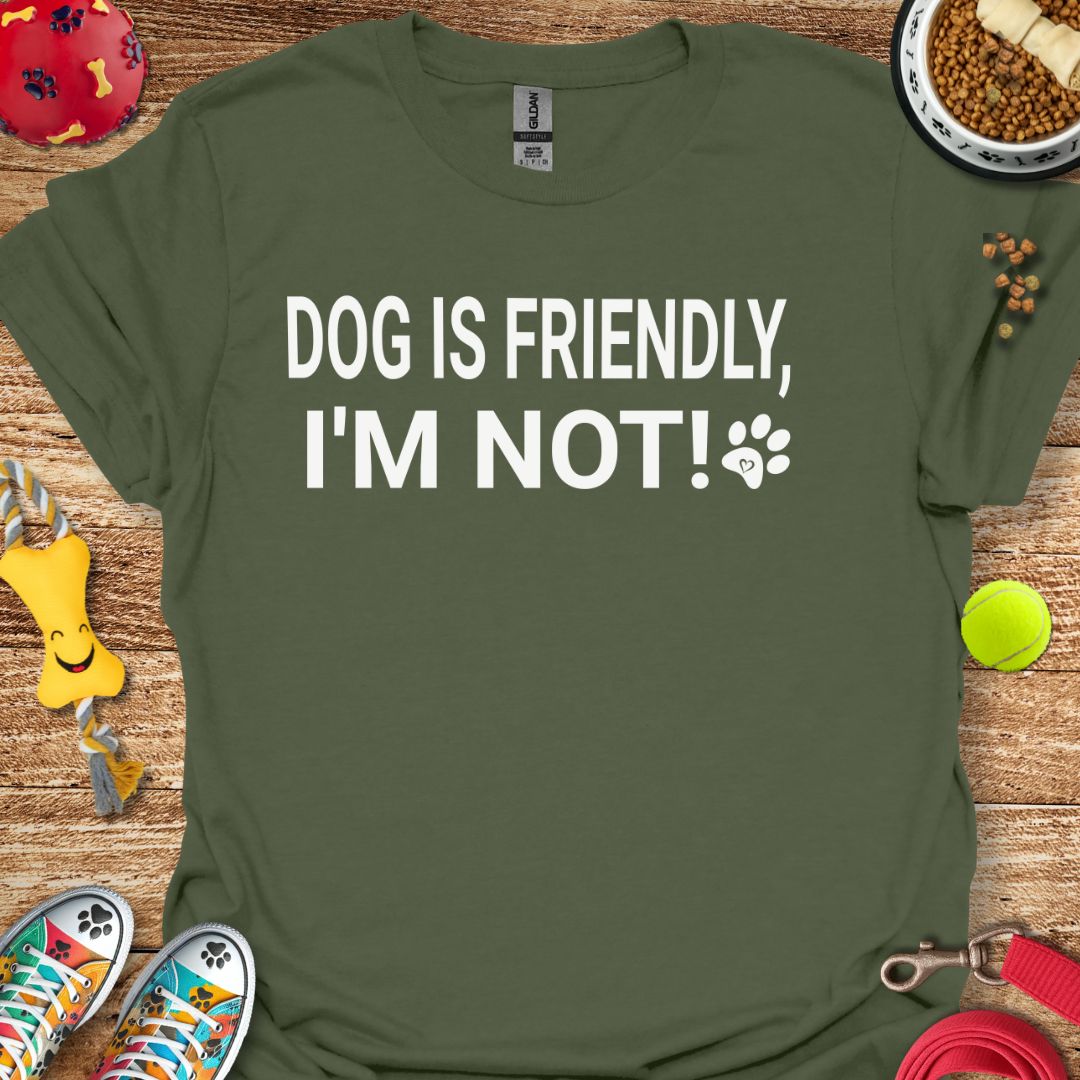 Dog is Friendly I'm Not T-Shirt