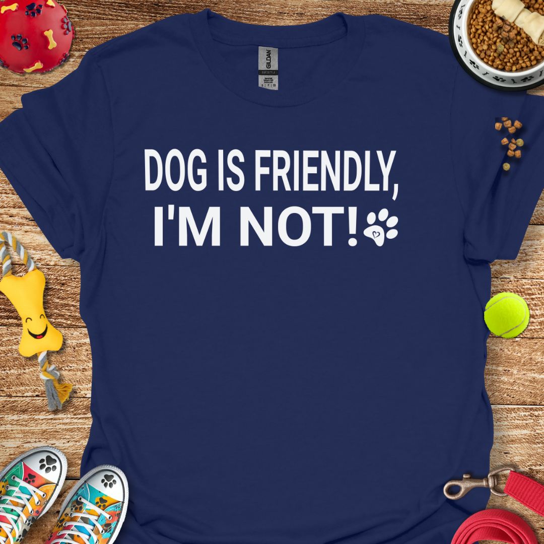 Dog is Friendly I'm Not T-Shirt