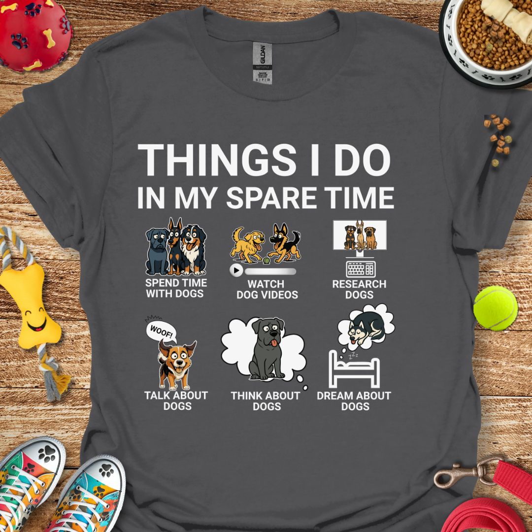 Things I Do in My Spare Time Dogs T-Shirt