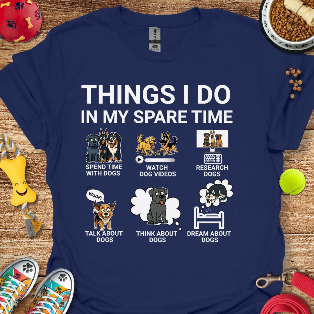 Things I Do in My Spare Time Dogs T-Shirt