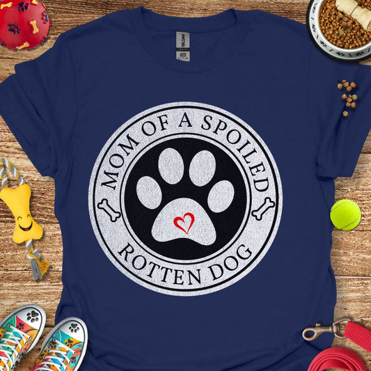 Mom of a Spoiled Dog T-Shirt
