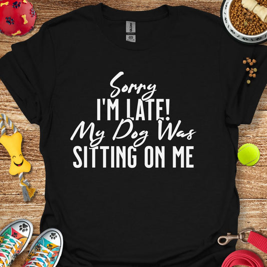 Sorry I'm Late T-Shirt