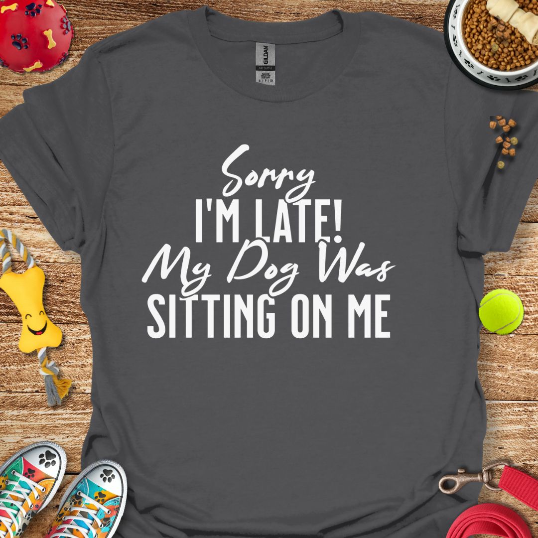Sorry I'm Late T-Shirt