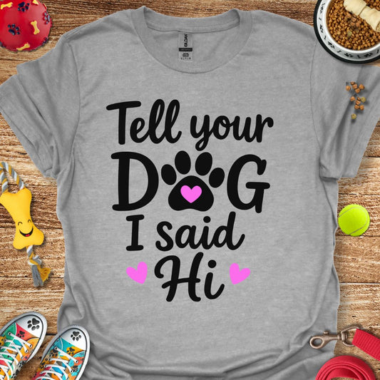 Tell Your Dog T-Shirt