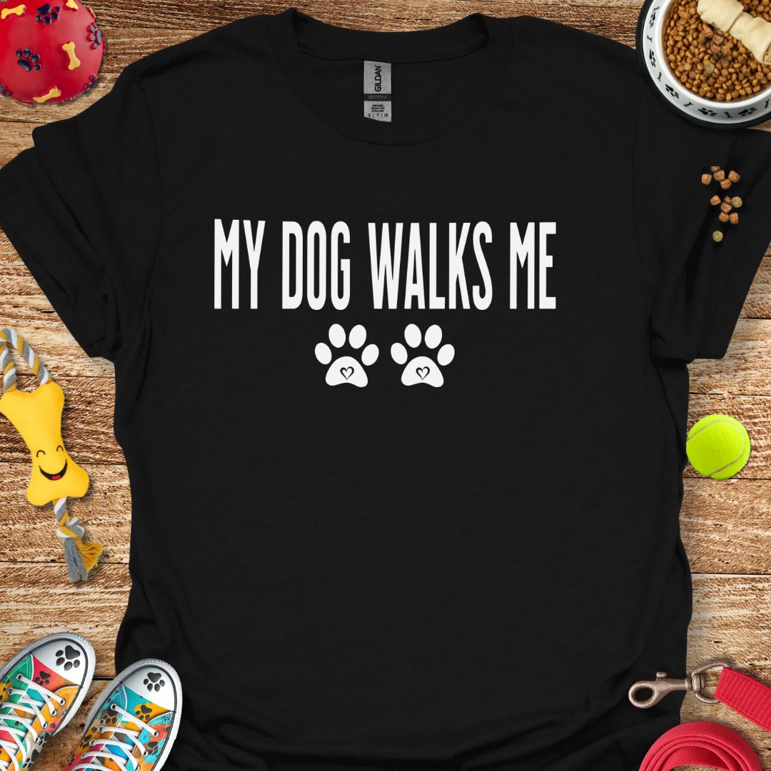 My Dog Walks Me T-Shirt