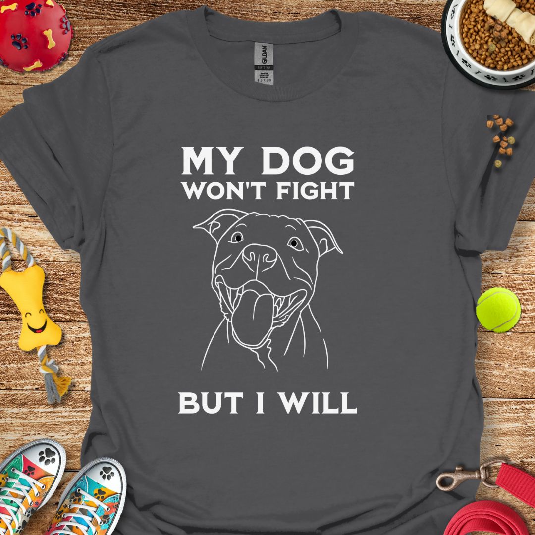 My Dog Wont Fight Pitbull T-Shirt