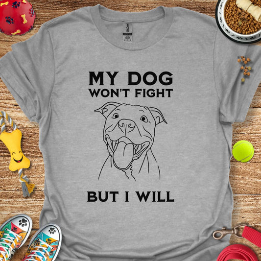 My Dog Wont Fight Pitbull T-Shirt