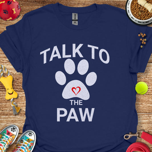 Talk to the Paw T-Shirt