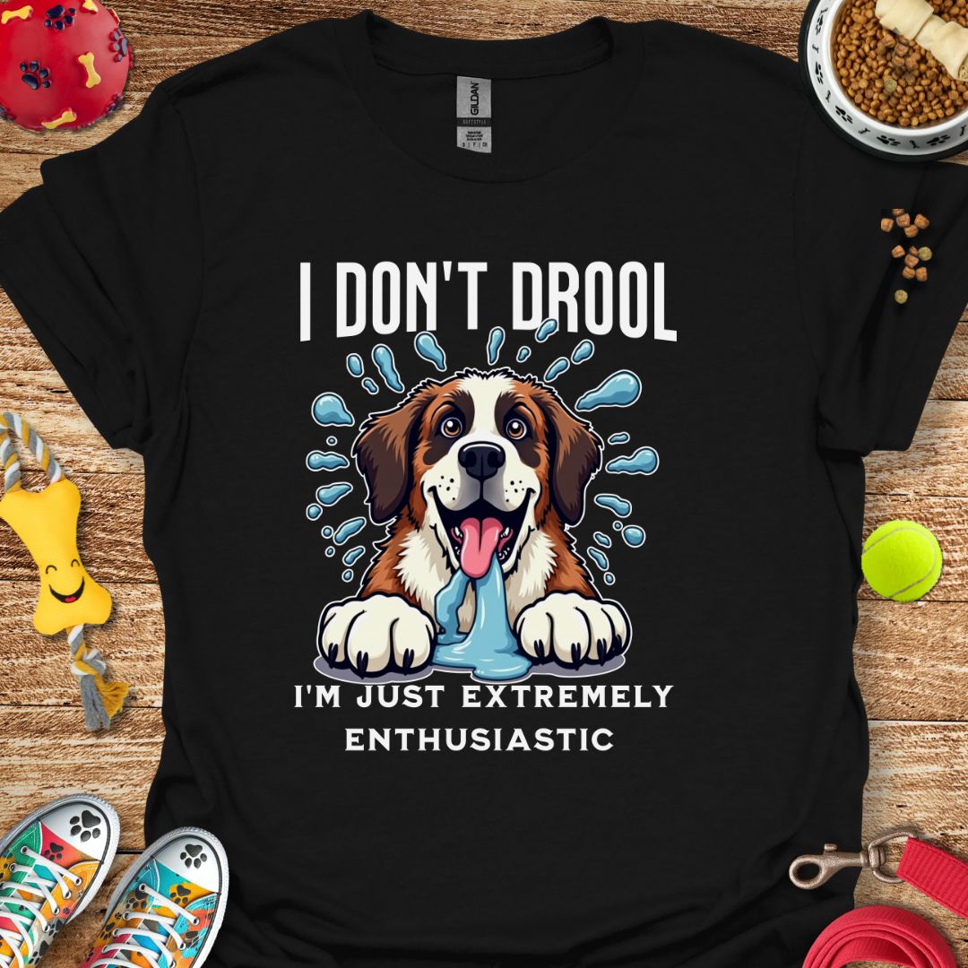 I Don't Drool T-Shirt