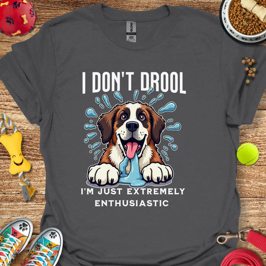 I Don't Drool T-Shirt