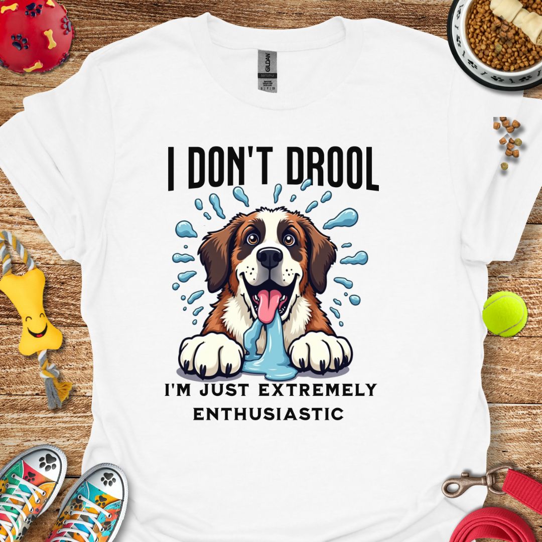 I Don't Drool T-Shirt