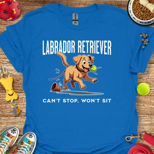 Labrador Retriever Can't Stop Won't Sit T-Shirt