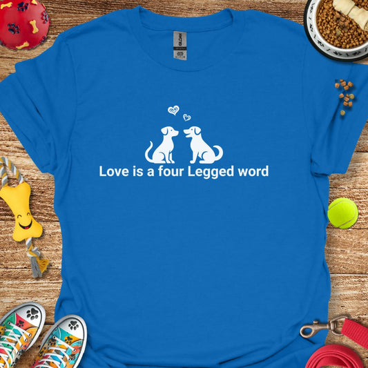 Love is a Four Legged Word T-Shirt