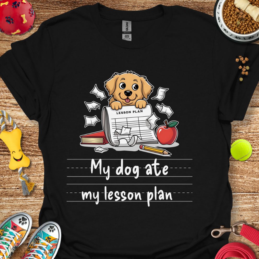 My Dog Ate My Lesson Plan T-Shirt