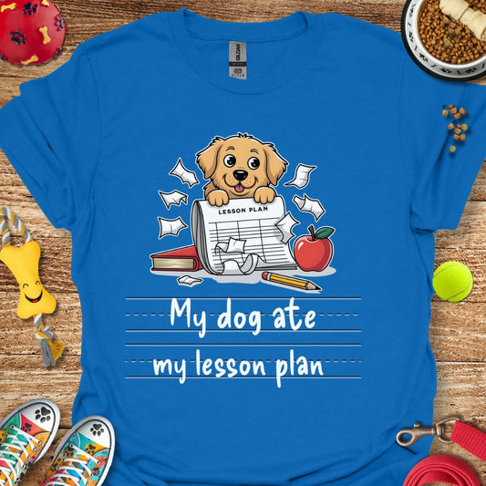 My Dog Ate My Lesson Plan T-Shirt