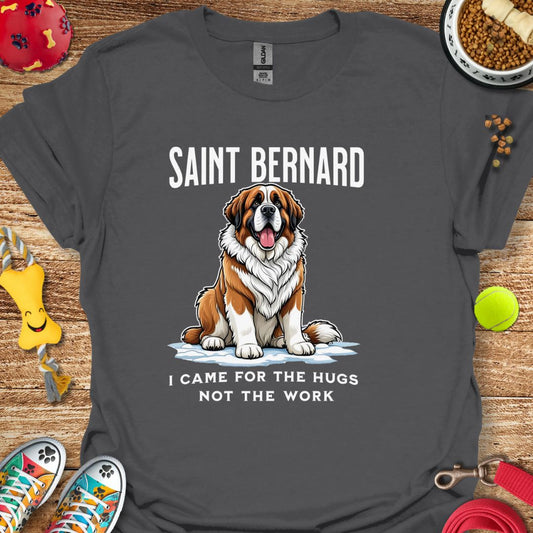 Saint Bernard Came for Hugs Not Work T-Shirt