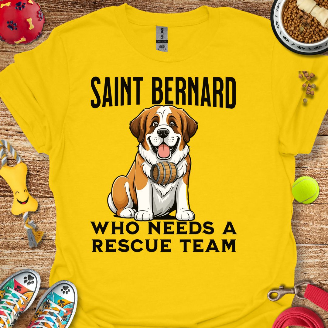 Saint Bernard Who Needs a Rescue Team T-Shirt