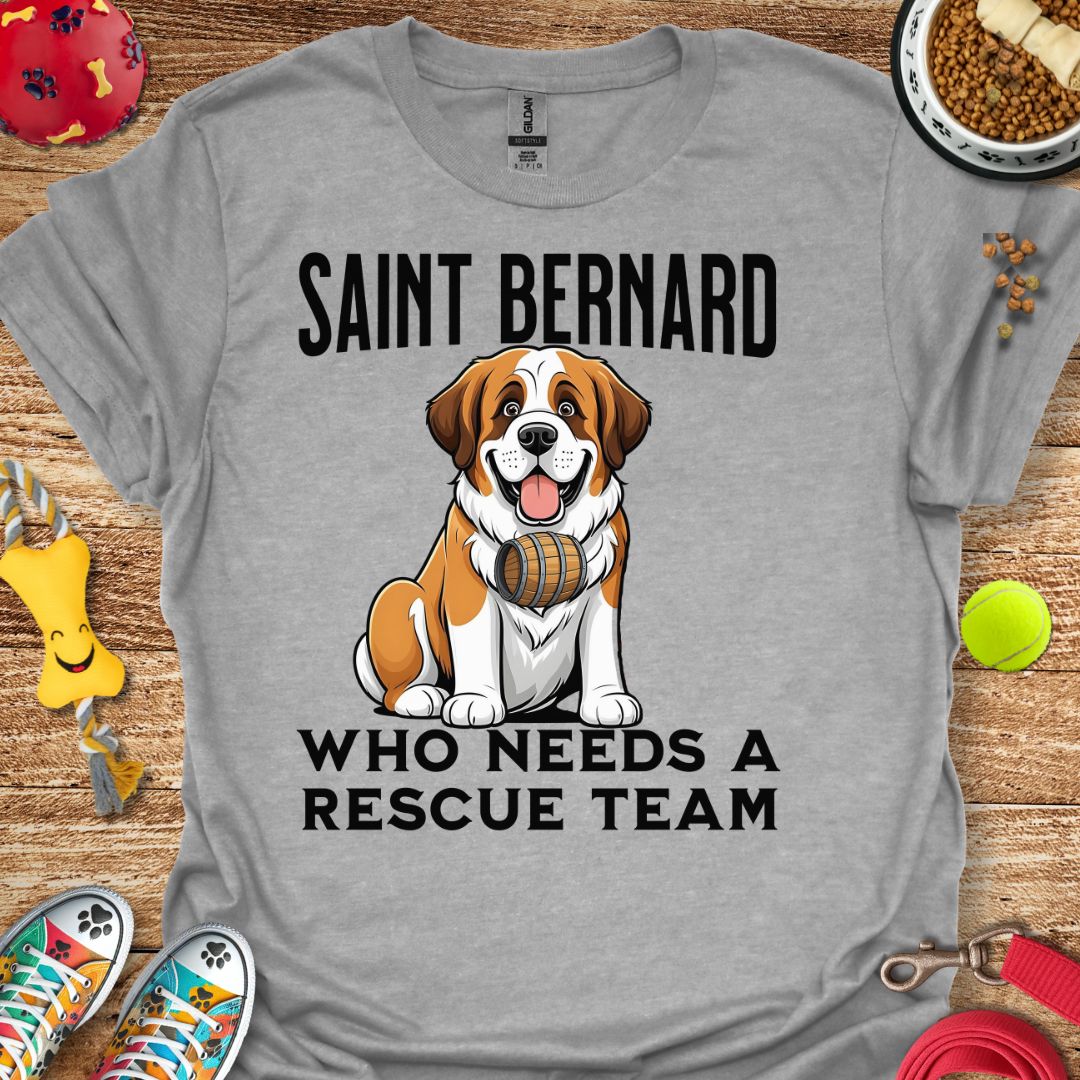 Saint Bernard Who Needs a Rescue Team T-Shirt