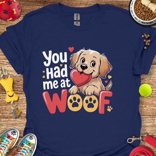 You Had Me at Woof T-Shirt