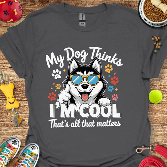 My Dog Thinks I'm Cool (Husky) T-Shirt