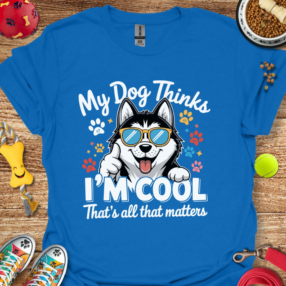My Dog Thinks I'm Cool (Husky) T-Shirt