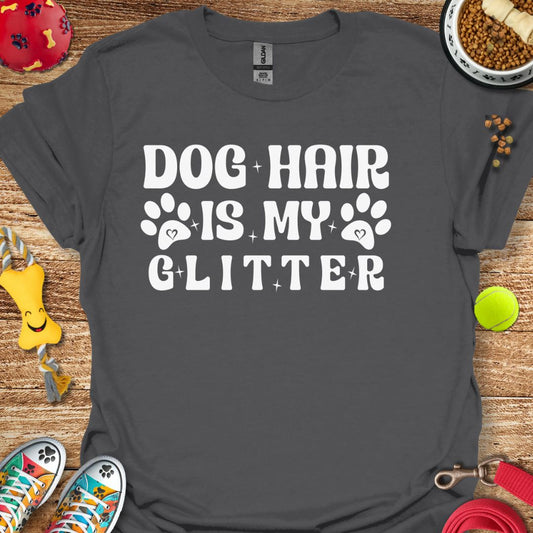 Dog Hair is My Glitter T-Shirt