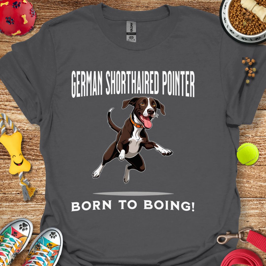 German Shorthaired Pointer Born to Boing T-Shirt