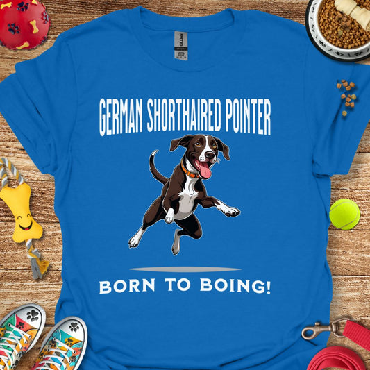 German Shorthaired Pointer Born to Boing T-Shirt
