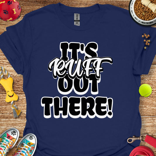 It's Ruff Out There T-Shirt