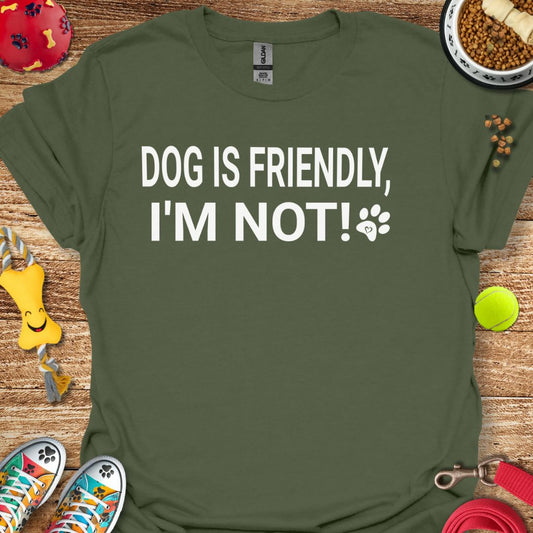 Dog is Friendly I'm Not T-Shirt