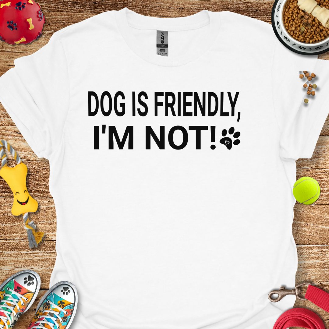 Dog is Friendly I'm Not T-Shirt