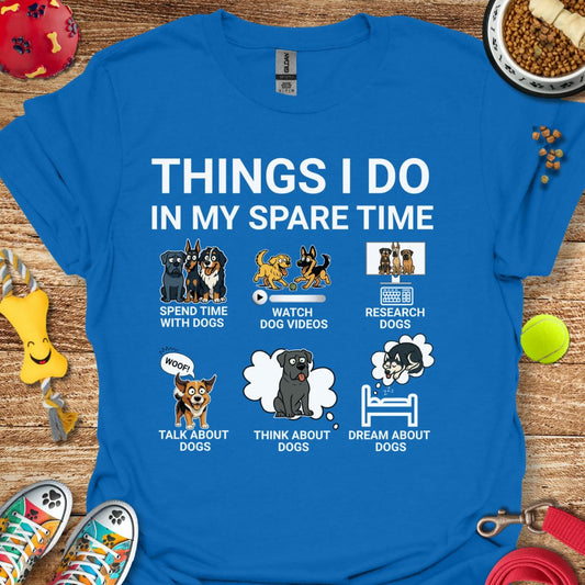 Things I Do in My Spare Time Dogs T-Shirt